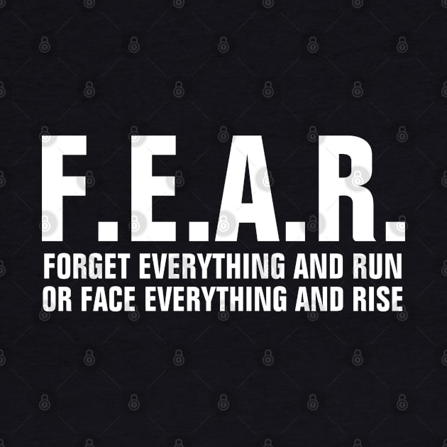 F.E.A.R. means Forget Everything And Run or Face Everything And Rise - Christian by ChristianShirtsStudios